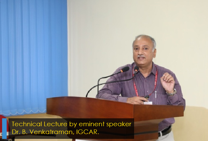 Technical Lecture by eminent speaker 
            Dr. B. Venkatraman, IGCAR